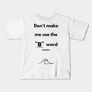 I'll use the B word (Barney) Kids T-Shirt